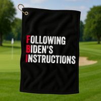 FBI Following Bidens Instructions Apparel Golf Towel