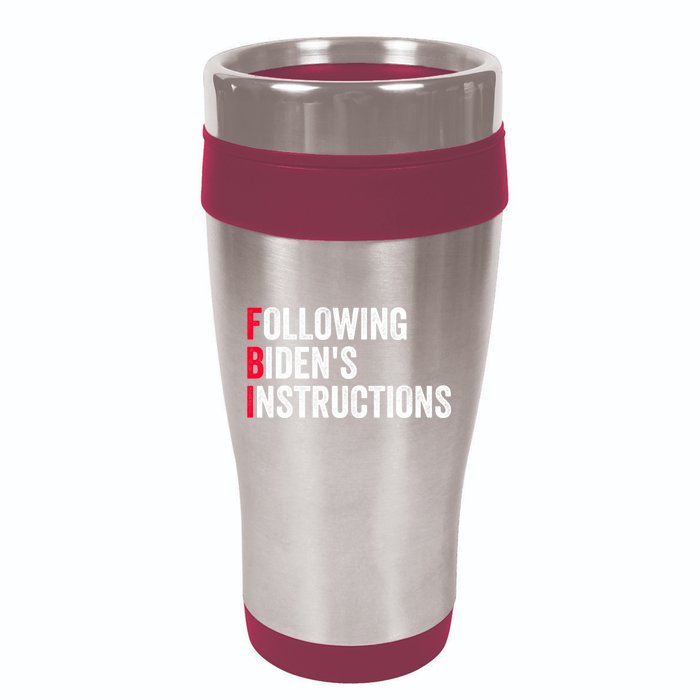 FBI Following Bidens Instructions Apparel 16oz Travel Tumbler