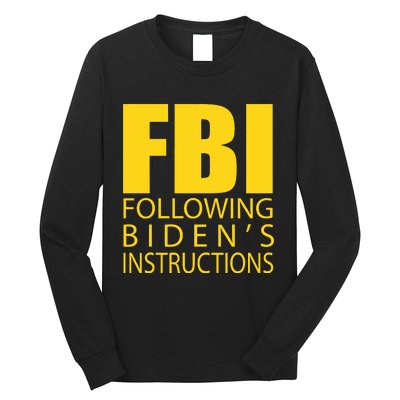 Fbi Following Biden’s Instructions Long Sleeve Shirt