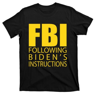 Fbi Following Biden’s Instructions T-Shirt