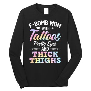 Funny F Bomb Mom With Tattoos Pretty Eyes And Thick Thighs Long Sleeve Shirt