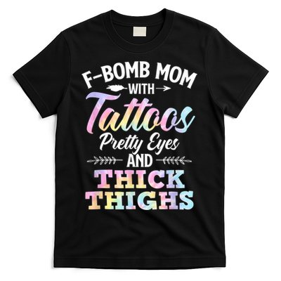 Funny F Bomb Mom With Tattoos Pretty Eyes And Thick Thighs T-Shirt