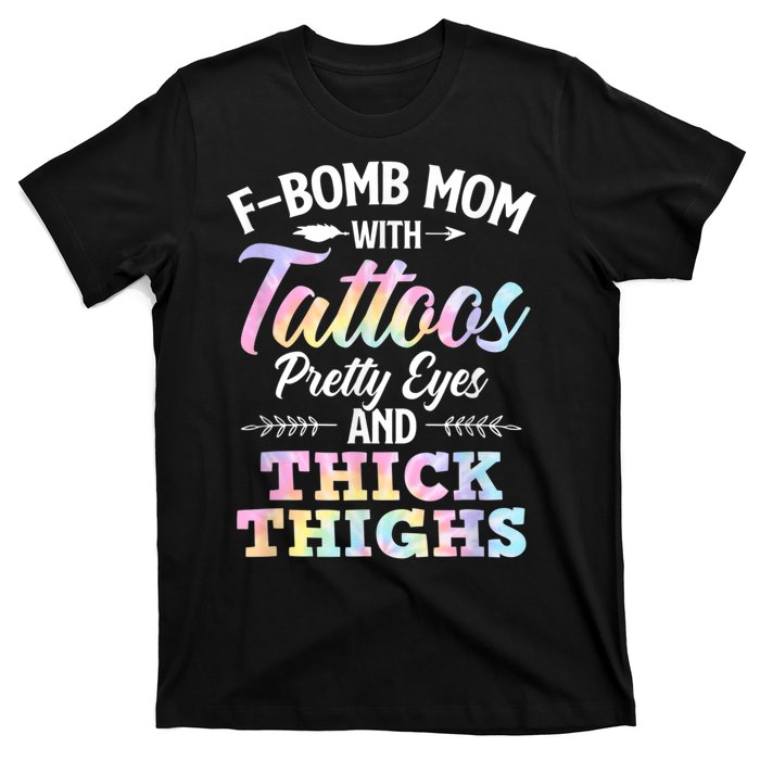 Funny F Bomb Mom With Tattoos Pretty Eyes And Thick Thighs T-Shirt