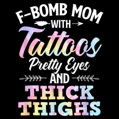 Funny F Bomb Mom With Tattoos Pretty Eyes And Thick Thighs T-Shirt