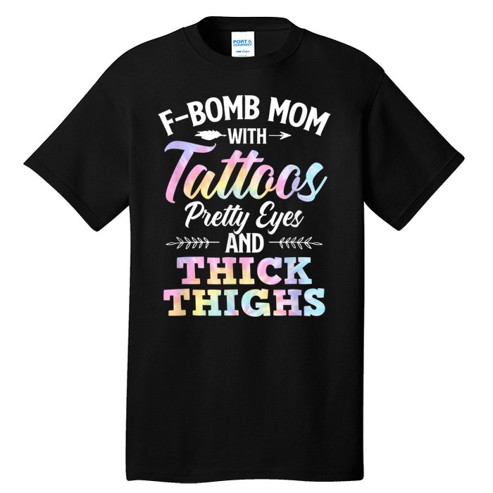 Funny F Bomb Mom With Tattoos Pretty Eyes And Thick Thighs Tall T-Shirt