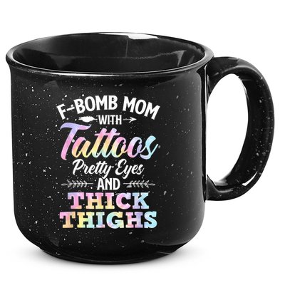 Funny F Bomb Mom With Tattoos Pretty Eyes And Thick Thighs 15oz Campfire Ceramic Mug