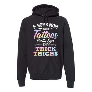 Funny F Bomb Mom With Tattoos Pretty Eyes And Thick Thighs Premium Hoodie