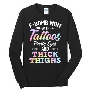 Funny F Bomb Mom With Tattoos Pretty Eyes And Thick Thighs Tall Long Sleeve T-Shirt