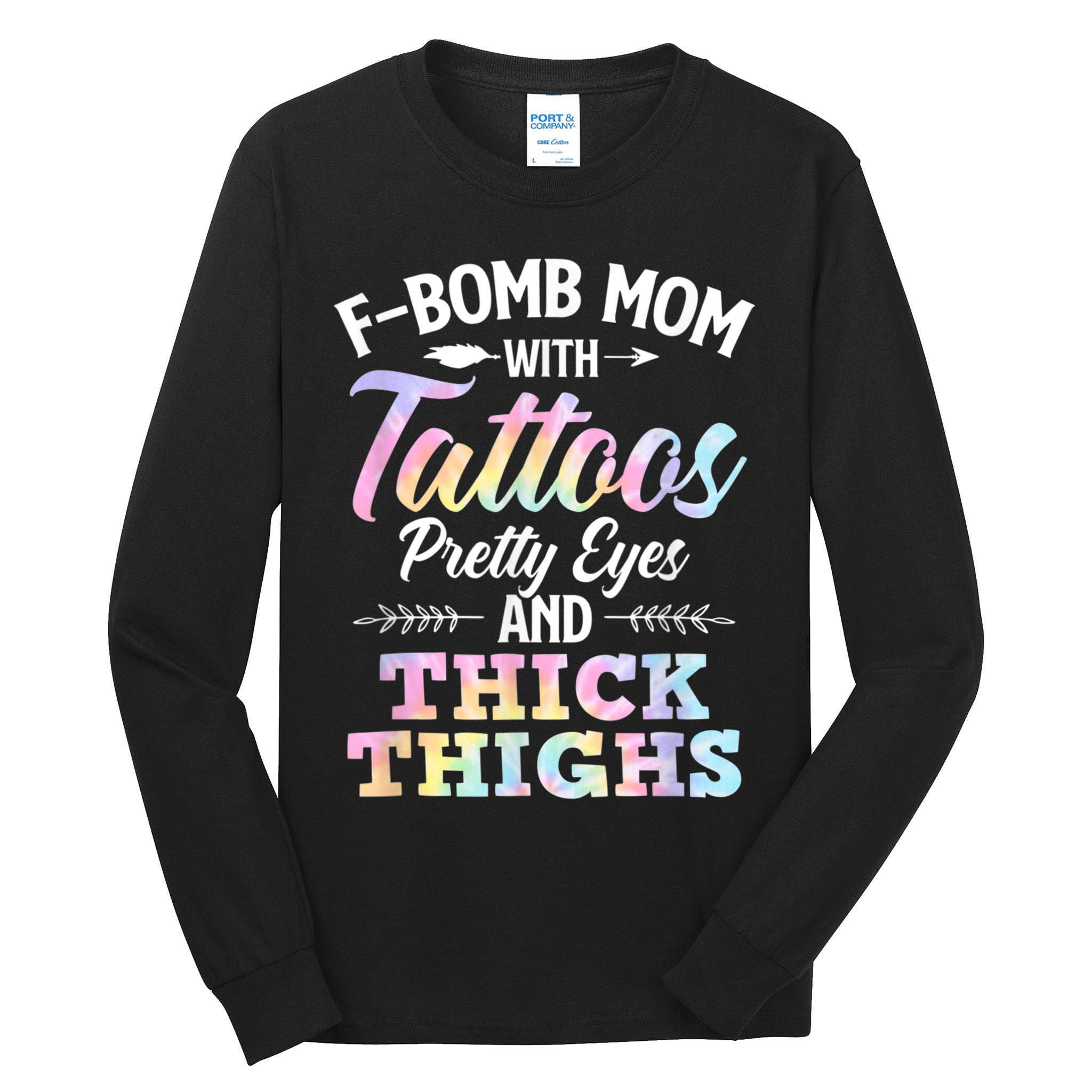 Funny F Bomb Mom With Tattoos Pretty Eyes And Thick Thighs Tall Long Sleeve T-Shirt