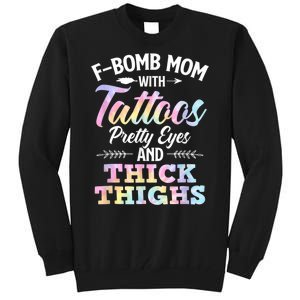 Funny F Bomb Mom With Tattoos Pretty Eyes And Thick Thighs Tall Sweatshirt