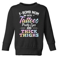 Funny F Bomb Mom With Tattoos Pretty Eyes And Thick Thighs Toddler Sweatshirt