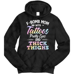 Funny F Bomb Mom With Tattoos Pretty Eyes And Thick Thighs Tie Dye Hoodie