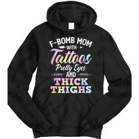 Funny F Bomb Mom With Tattoos Pretty Eyes And Thick Thighs Tie Dye Hoodie