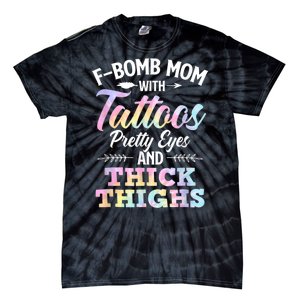 Funny F Bomb Mom With Tattoos Pretty Eyes And Thick Thighs Tie-Dye T-Shirt