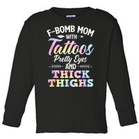 Funny F Bomb Mom With Tattoos Pretty Eyes And Thick Thighs Toddler Long Sleeve Shirt