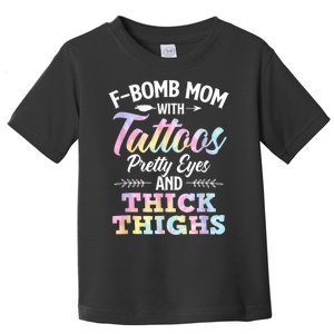 Funny F Bomb Mom With Tattoos Pretty Eyes And Thick Thighs Toddler T-Shirt