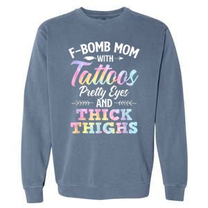 Funny F Bomb Mom With Tattoos Pretty Eyes And Thick Thighs Garment-Dyed Sweatshirt