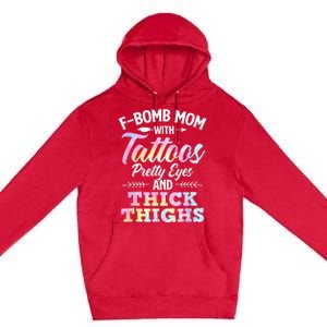 Funny F Bomb Mom With Tattoos Pretty Eyes And Thick Thighs Premium Pullover Hoodie