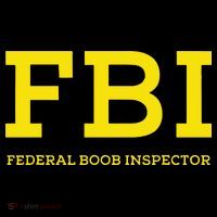 Fbi Federal Boob Inspector Funny Saying T-Shirt
