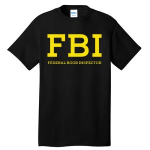 Fbi Federal Boob Inspector Funny Saying Tall T-Shirt