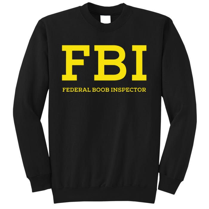 Fbi Federal Boob Inspector Funny Saying Tall Sweatshirt