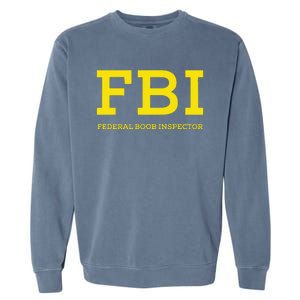 Fbi Federal Boob Inspector Funny Saying Garment-Dyed Sweatshirt