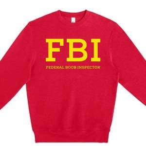 Fbi Federal Boob Inspector Funny Saying Premium Crewneck Sweatshirt