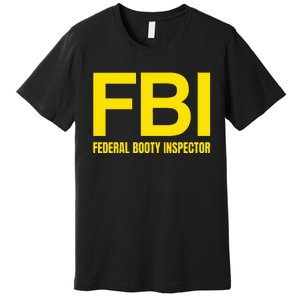 Fbi Federal Booty Inspector X Only Love Date Fans Irony Premium T-Shirt