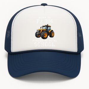 Funny Farmer Born To Farm Forced To Go To School Agriculturist Gift Trucker Hat