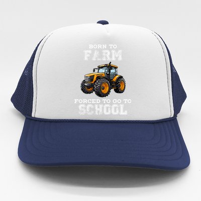 Funny Farmer Born To Farm Forced To Go To School Agriculturist Gift Trucker Hat