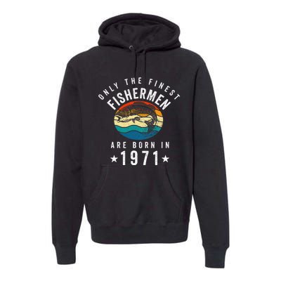 Fishing Fishermen Born In 1971 50th Birthday Premium Hoodie