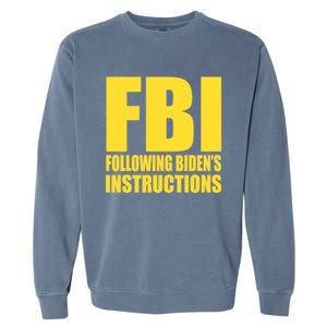 Fbi Following BidenS Instructions Funny Gift Garment-Dyed Sweatshirt