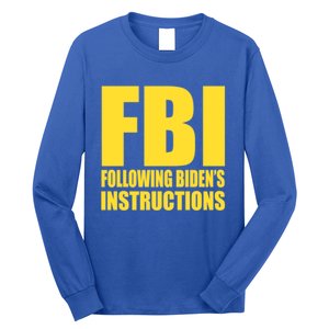 Fbi Following BidenS Instructions Funny Gift Long Sleeve Shirt