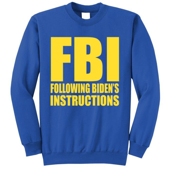 Fbi Following BidenS Instructions Funny Gift Sweatshirt