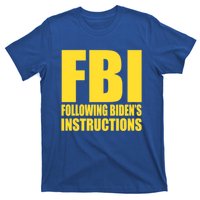 Fbi Following BidenS Instructions Funny Gift T-Shirt