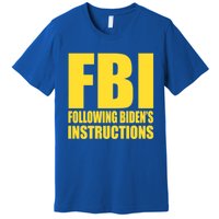 Fbi Following BidenS Instructions Funny Gift Premium T-Shirt