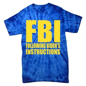 Fbi Following BidenS Instructions Funny Gift Tie-Dye T-Shirt