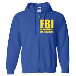 Fbi Following BidenS Instructions Funny Gift Full Zip Hoodie