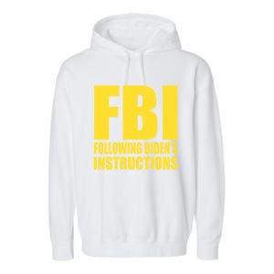 Fbi Following BidenS Instructions Funny Gift Garment-Dyed Fleece Hoodie