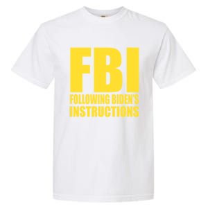 Fbi Following BidenS Instructions Funny Gift Garment-Dyed Heavyweight T-Shirt