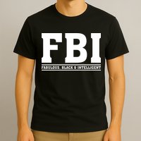 FBI Fabulous Black And Intelligent T-Shirt