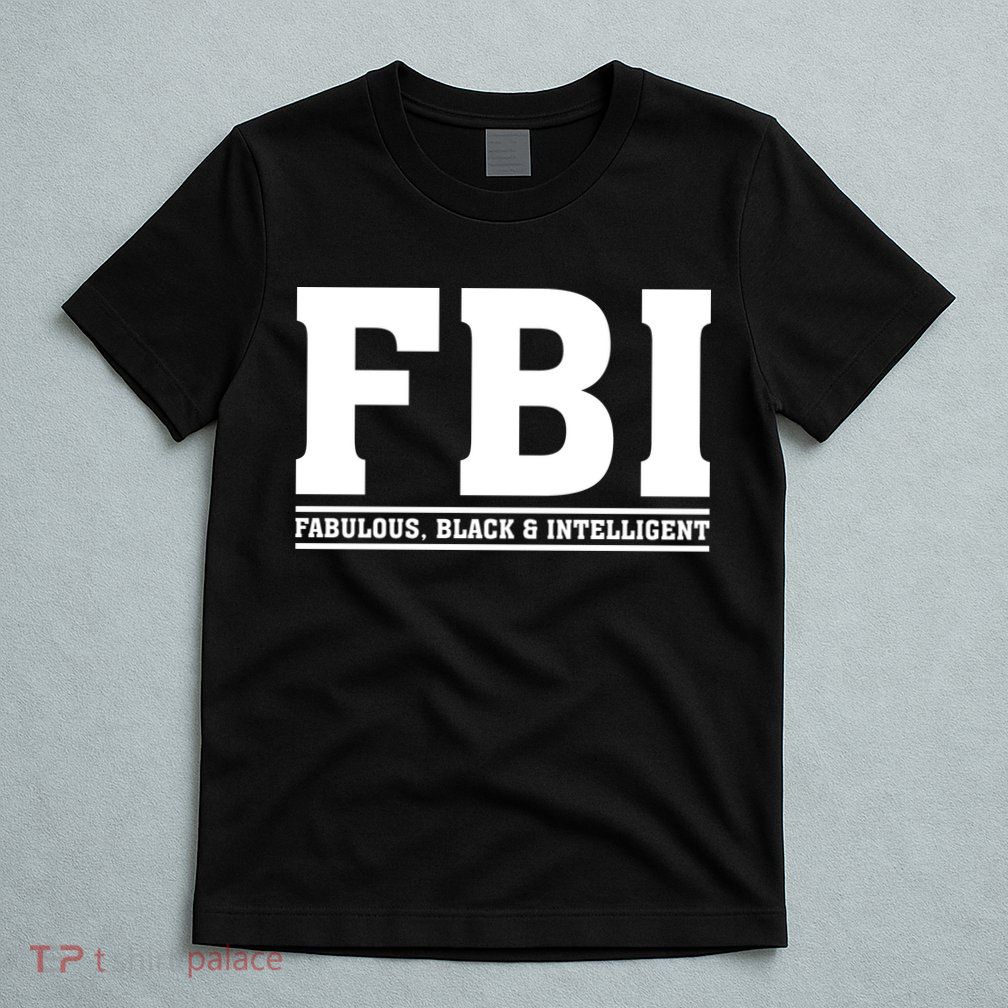 FBI Fabulous Black And Intelligent T-Shirt
