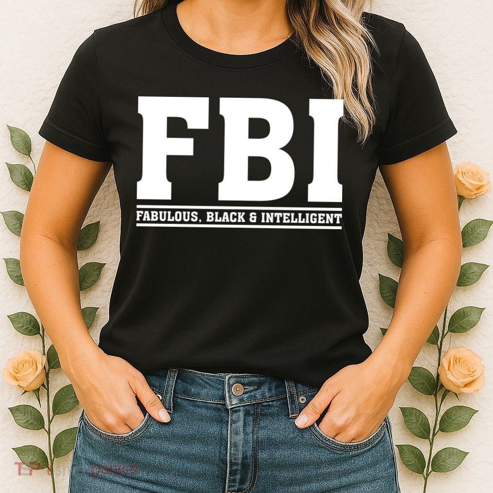 FBI Fabulous Black And Intelligent Womens T-Shirt