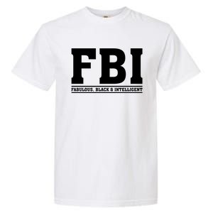 FBI Fabulous Black And Intelligent Garment-Dyed Heavyweight T-Shirt