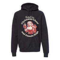 Funny Fueled By Christmas Cheer And Female Rage Patriarchy Premium Hoodie