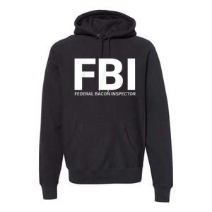 FBI Federal Bacon Inspector Funny Bacon Premium Hoodie