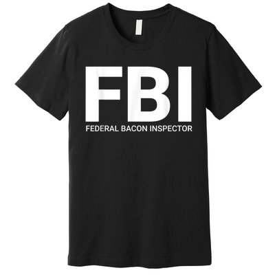 FBI Federal Bacon Inspector Funny Bacon Premium T-Shirt