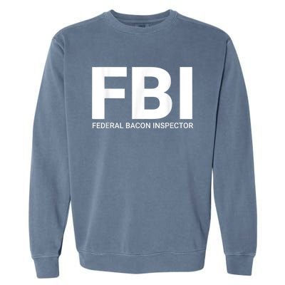 FBI Federal Bacon Inspector Funny Bacon Garment-Dyed Sweatshirt