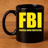FBI Federal Boob Inspector Funny Saying Dad Joke 11oz C Handle Ceramic Mug