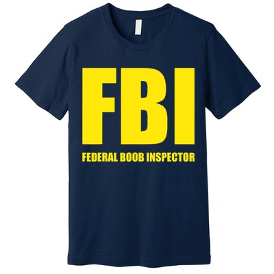 FBI Federal Boob Inspector Funny Saying Dad Joke Premium T-Shirt